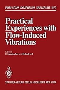 Practical Experiences with Flow-Induced Vibrations: Symposium Karlsruhe/Germany September 3-6,1979 University of Karlsruhe (Paperback, Softcover Repri)