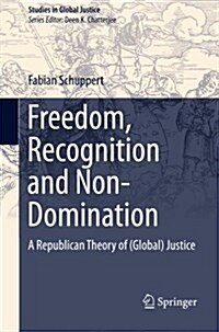 Freedom, Recognition and Non-Domination: A Republican Theory of (Global) Justice (Paperback, 2014)