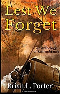 Lest We Forget: An Anthology of Remembrance (Paperback)