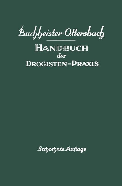 Handbuch Der Drogisten-Praxis: Ein Lehr- Und Nachschlagebuch F? Drogisten, Farbwarenh?dler Usw (Paperback, 16, 16. Aufl. 1949)