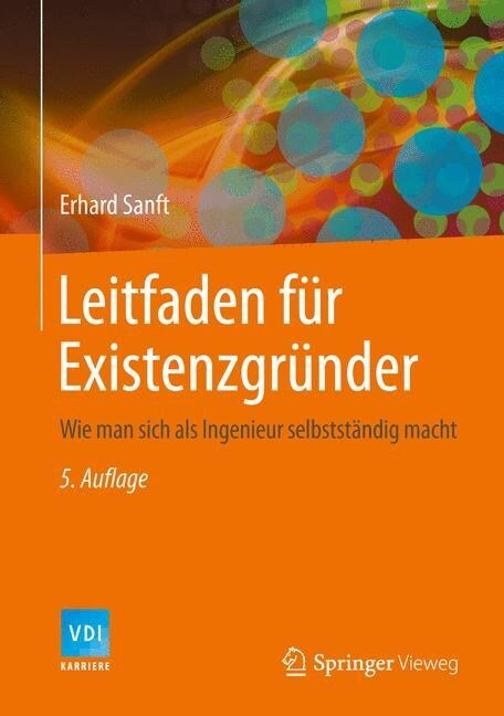 Leitfaden F? Existenzgr?der: Wie Man Sich ALS Ingenieur Selbstst?dig Macht (Hardcover, 5, 5. Aufl. 2014)