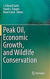 Peak Oil, Economic Growth, and Wildlife Conservation (Hardcover)