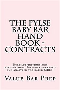 The Fylse Baby Bar Hand Book - Contracts: Rules, Definitions and Explanations. Includes Answered and Analyzed Top Rated Mbes. (Paperback)