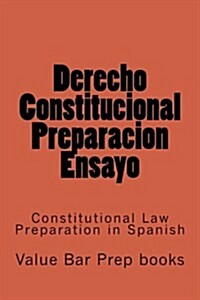 Derecho Constitucional Preparacion Ensayo: Constitutional Law Preparation in Spanish (Paperback)