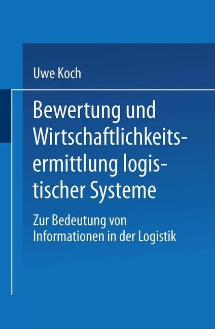 Bewertung Und Wirtschaftlichkeitsermittlung Logistischer Systeme: Zur Bedeutung Von Informationen in Der Logistik (Paperback, 1996)