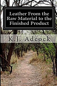 Leather from the Raw Material to the Finished Product (Paperback)
