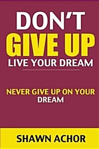 Dont Give Up: Live Your Dream (Paperback)