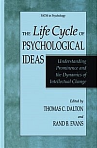 The Life Cycle of Psychological Ideas: Understanding Prominence and the Dynamics of Intellectual Change (Paperback, Softcover Repri)