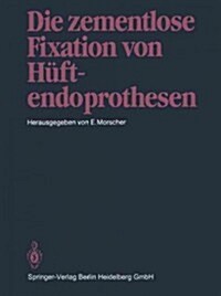 Die Zementlose Fixation Von H?tendoprothesen (Paperback, Softcover Repri)