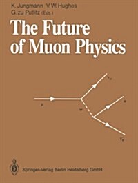 The Future of Muon Physics: Proceedings of the International Symposium on the Future of Muon Physics, Ruprecht-Karls-Universit? Heidelberg, Heide (Paperback, Softcover Repri)
