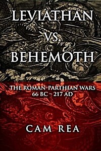 Leviathan vs. Behemoth: The Roman-Parthian Wars 66 BC-217 Ad (Paperback)