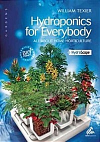 Hydroponics for Everybody: All about Home Horticulture (Paperback)