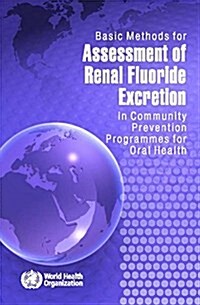 Basic Methods for Assessment of Renal Fluoride Excretion in Community Prevention Programmes for Oral Health (Paperback, 2014)