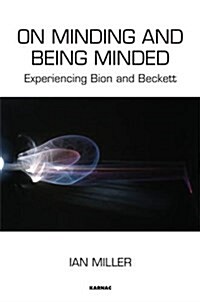 On Minding and Being Minded : Experiencing Bion and Beckett (Paperback)