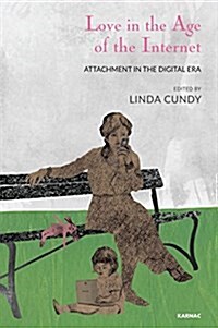 Love in the Age of the Internet : Attachment in the Digital Era (Paperback)