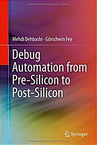 Debug Automation from Pre-Silicon to Post-Silicon (Hardcover)