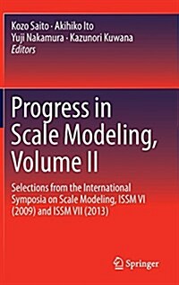 Progress in Scale Modeling, Volume II: Selections from the International Symposia on Scale Modeling, Issm VI (2009) and Issm VII (2013) (Hardcover, 2015)