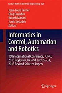Informatics in Control, Automation and Robotics: 10th International Conference, Icinco 2013 Reykjav?, Iceland, July 29-31, 2013 Revised Selected Pape (Hardcover, 2015)