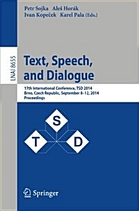 Text, Speech and Dialogue: 17th International Conference, Tsd 2014, Brno, Czech Republic, September 8-12, 2014, Proceedings (Paperback, 2014)