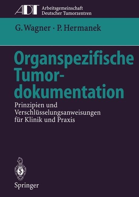 Organspezifische Tumordokumentation: Prinzipien Und Verschl?selungsanweisungen F? Klinik Und Praxis (Paperback, Softcover Repri)