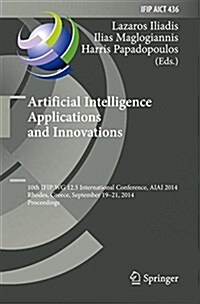 Artificial Intelligence Applications and Innovations: 10th Ifip Wg 12.5 International Conference, Aiai 2014, Rhodes, Greece, September 19-21, 2014, Pr (Hardcover, 2014)