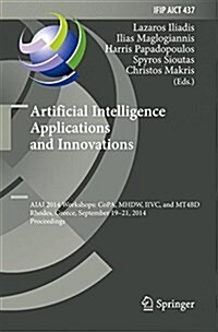 Artificial Intelligence Applications and Innovations: Aiai 2014 Workshops: Copa, Mhdw, IIVC, and Mt4bd, Rhodes, Greece, September 19-21, 2014, Proceed (Hardcover, 2014)