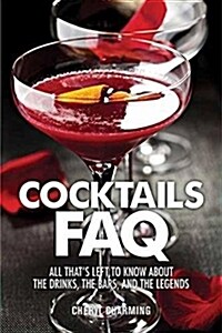 Cocktails FAQ: All Thats Left to Know about the Drinks, the Bars, and the Legends (Paperback)