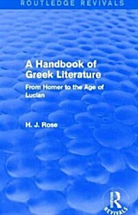 A Handbook of Greek Literature (Routledge Revivals) : From Homer to the Age of Lucian (Paperback)