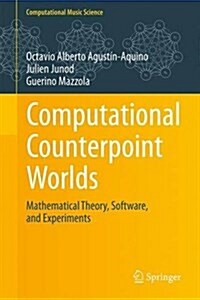 Computational Counterpoint Worlds: Mathematical Theory, Software, and Experiments (Hardcover, 2015)