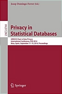 Privacy in Statistical Databases: UNESCO Chair in Data Privacy, International Conference, Psd 2014, Ibiza, Spain, September 17-19, 2014. Proceedings (Paperback, 2014)