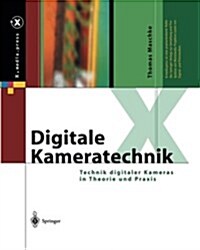 Digitale Kameratechnik: Technik Digitaler Kameras in Theorie Und Praxis (Paperback, Softcover Repri)