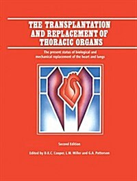 The Transplantation and Replacement of Thoracic Organs: The Present Status of Biological and Mechanical Replacement of the Heart and Lungs (Paperback, 2, 1996. Softcover)