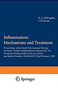 Inflammation: Mechanisms and Treatment: Proceedings of the Fourth International Meeting on Future Trends in Inflammation Organized by the European Bio (Paperback, 1980)