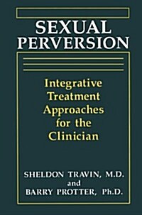 Sexual Perversion: Integrative Treatment Approaches for the Clinician (Paperback, Softcover Repri)