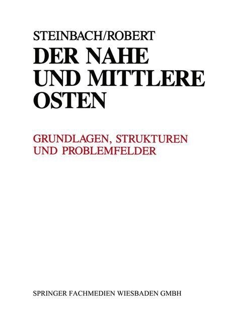 Der Nahe Und Mittlere Osten Politik - Gesellschaft Wirtschaft Geschichte - Kultur: Grundlagen, Strukturen Und Problemfelder. L?deranalysen (Paperback, Softcover Repri)