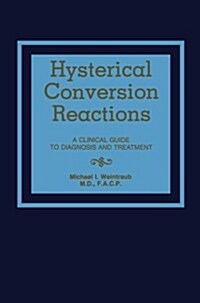 Hysterical Conversion Reactions: A Clinical Guide to Diagnosis and Treatment (Paperback, Softcover Repri)