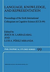 Language, Knowledge, and Representation: Proceedings of the Sixth International Colloquium on Cognitive Science (Iccs-99) (Paperback, Softcover Repri)