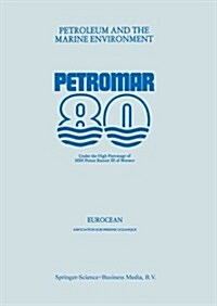 Petroleum and the Marine Environment: Petromar 80, Under the High Patronage of Hsh Prince Rainier III of Monaco (Paperback, 1981)