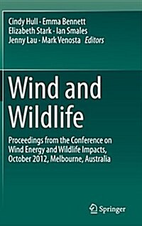 Wind and Wildlife: Proceedings from the Conference on Wind Energy and Wildlife Impacts, October 2012, Melbourne, Australia (Hardcover, 2015)