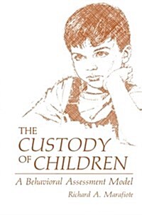 The Custody of Children: A Behavioral Assessment Model (Paperback, Softcover Repri)