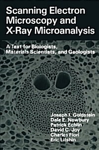 Scanning Electron Microscopy and X-Ray Microanalysis: A Text for Biologists, Materials Scientists, and Geologists (Paperback, 1981)
