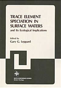 Trace Element Speciation in Surface Waters and Its Ecological Implications (Paperback, Softcover Repri)