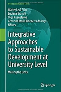 Integrative Approaches to Sustainable Development at University Level: Making the Links (Hardcover, 2015)