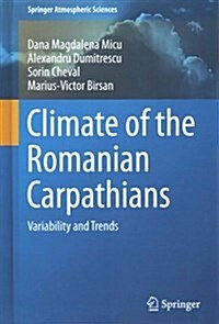 Climate of the Romanian Carpathians: Variability and Trends (Hardcover, 2015)