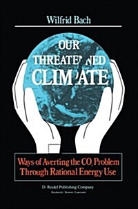 Our Threatened Climate: Ways of Averting the Co2 Problem Through Rational Energy Use (Paperback, 1984)