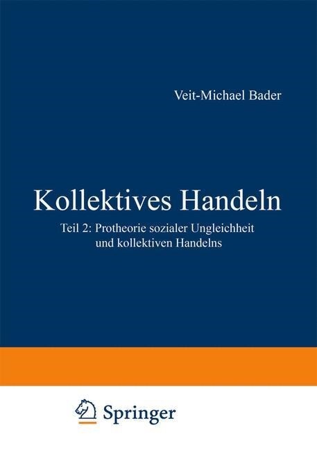 Kollektives Handeln: Protheorie Sozialer Ungleichheit Und Kollektiven Handelns Teil 2 (Paperback, 1991)