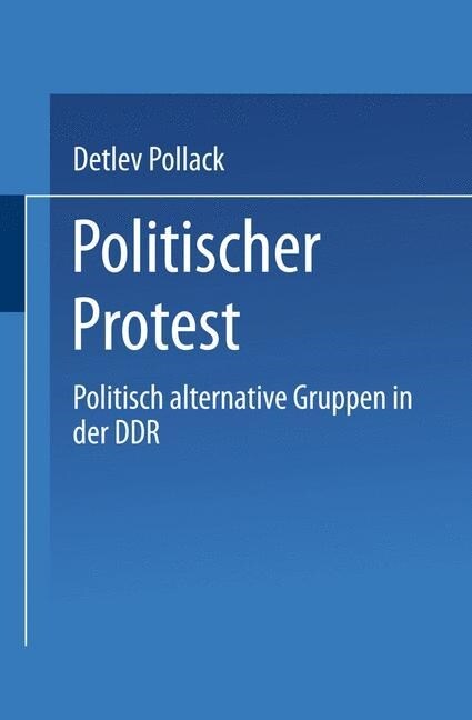 Politischer Protest: Politisch Alternative Gruppen in Der Ddr (Paperback, 2000)