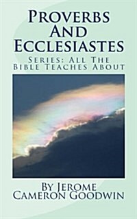 Proverbs and Ecclesiastes: All the Bible Teaches about (Paperback)