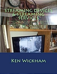 Streaming Devices + Streaming Services: Reviews, Comparisons, and Step-By-Step Instructions (Paperback)