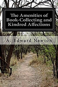 The Amenities of Book-Collecting and Kindred Affections (Paperback)